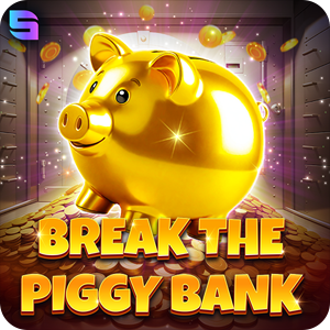 BREAK THE PIGGY BANK